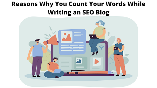 Reasons Why You Count Your Words While Writing an SEO Blog